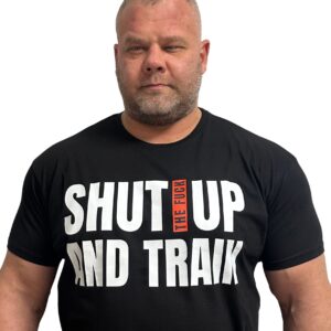 SHUT THE F... UP AND TRAIN T-Shirt